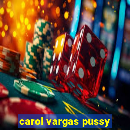 carol vargas pussy